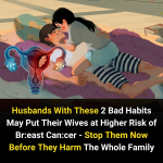 Husbands With These 2 Bad Habits May Put Their Wives at Higher Risk of Breast Cancer – Stop Them Now Before They Harm The Whole Family